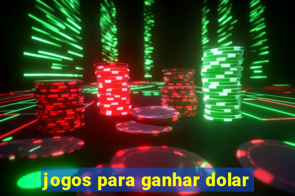 jogos para ganhar dolar